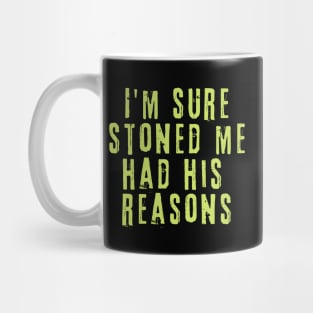 I'm Sure Stoned Me Had His Reasons Mug